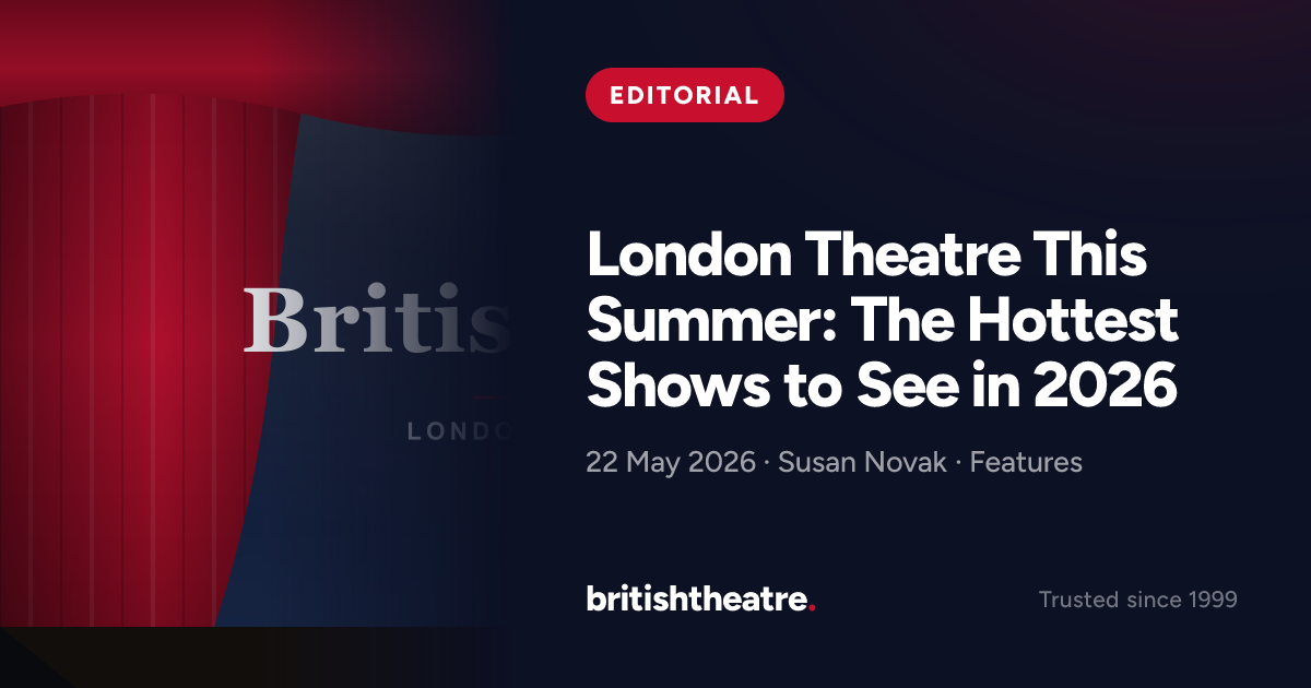 London Theatre This Summer: The Hottest Shows to See in 2026 | British ...