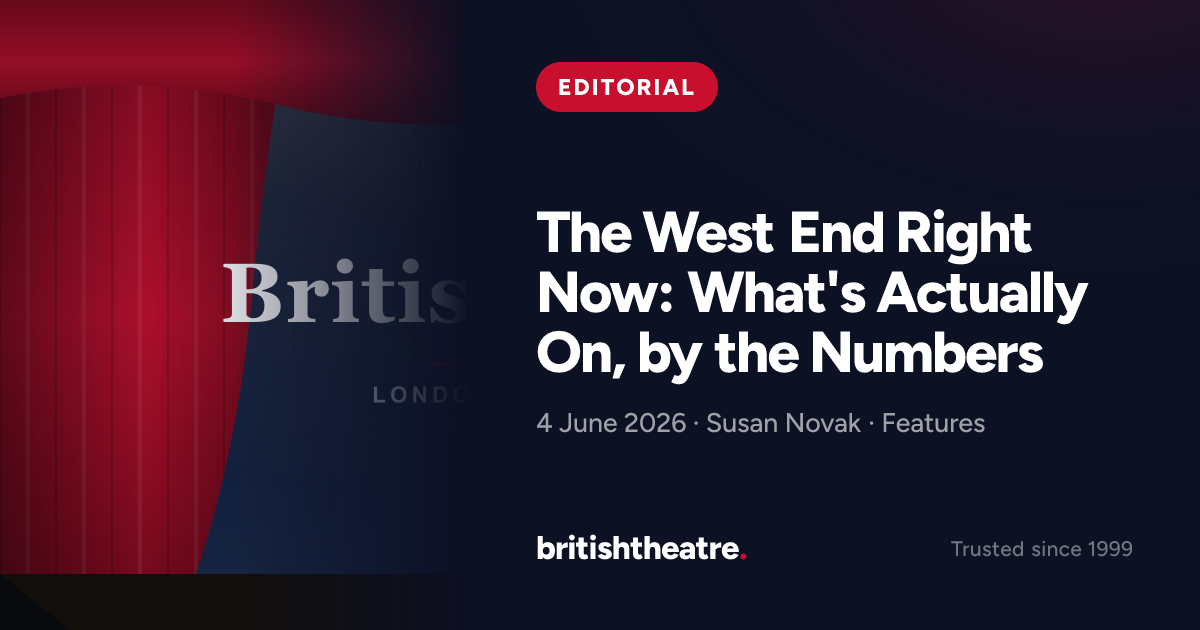 The West End Right Now: What's Actually On, by the Numbers | British ...